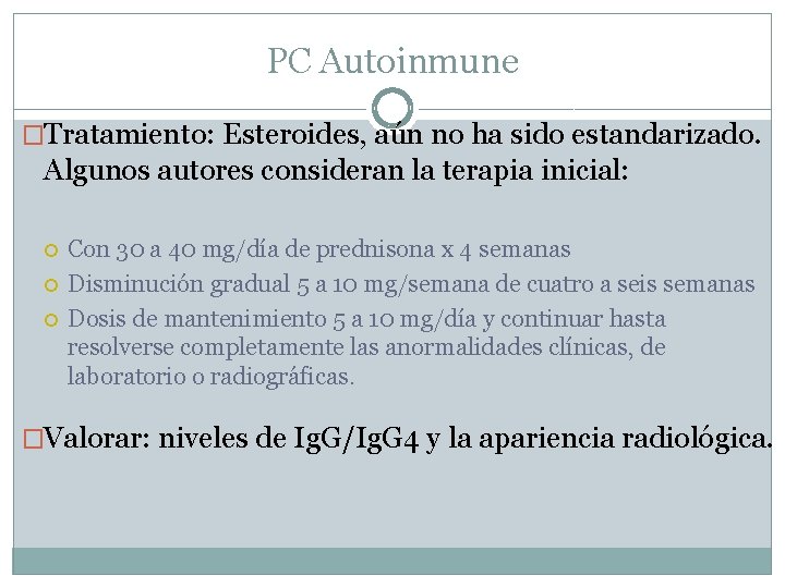 PC Autoinmune �Tratamiento: Esteroides, aún no ha sido estandarizado. Algunos autores consideran la terapia