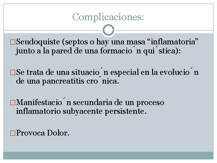 Complicaciones: �Seudoquiste (septos o hay una masa “inflamatoria” junto a la pared de una