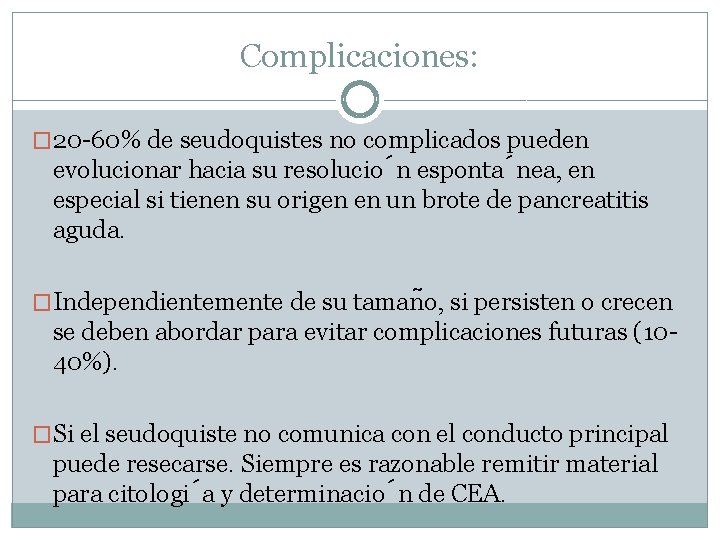 Complicaciones: � 20 -60% de seudoquistes no complicados pueden evolucionar hacia su resolucio n