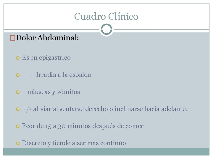 Cuadro Clínico �Dolor Abdominal: Es en epigastrico +++ Irradia a la espalda + náuseas