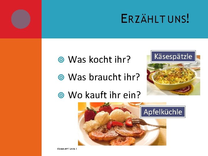 E RZÄHLT UNS! Was kocht ihr? Was braucht ihr? Wo kauft ihr ein? Käsespätzle