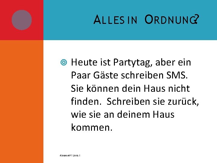 A LLES IN O RDNUNG? Heute ist Partytag, aber ein Paar Gäste schreiben SMS.