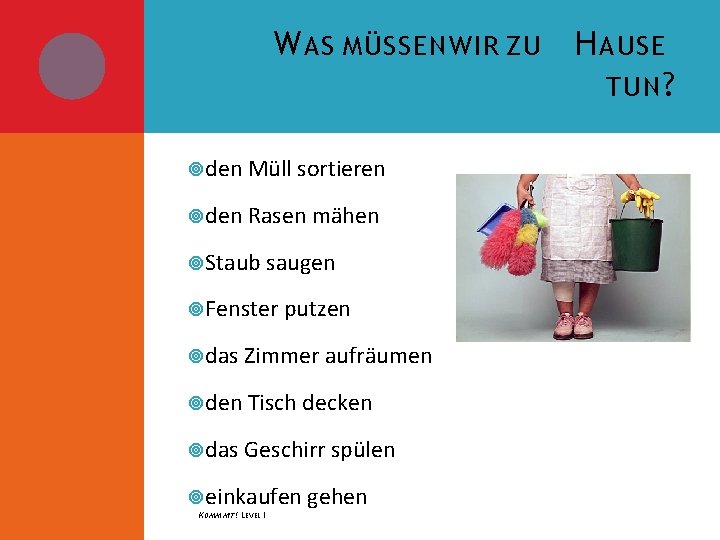 W AS MÜSSEN WIR ZU H AUSE TUN ? den Müll sortieren den Rasen