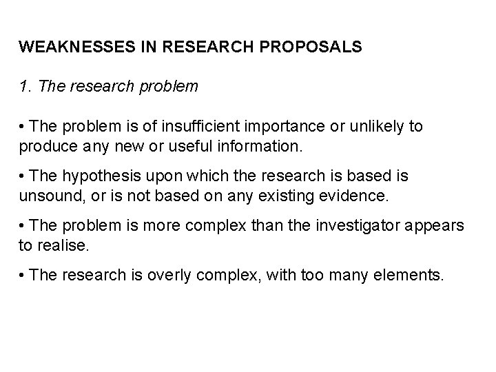 WEAKNESSES IN RESEARCH PROPOSALS 1. The research problem • The problem is of insufficient