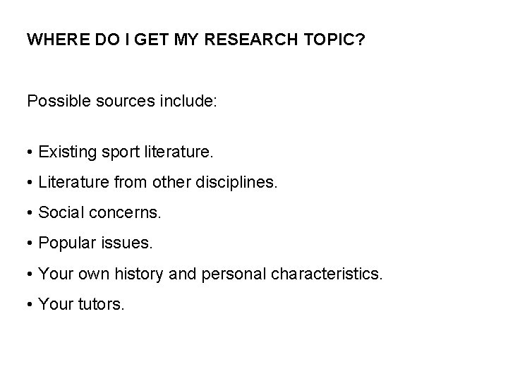 WHERE DO I GET MY RESEARCH TOPIC? Possible sources include: • Existing sport literature.