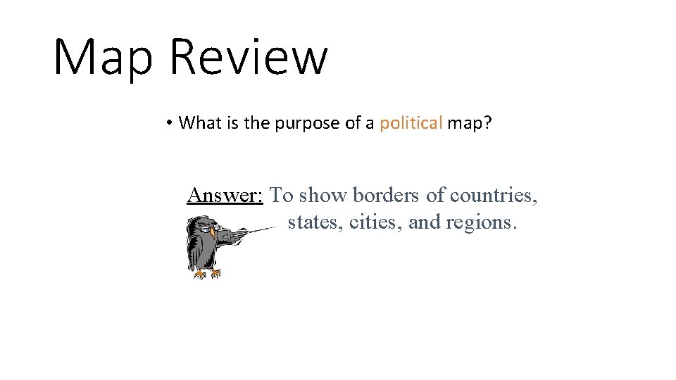 Map Review • What is the purpose of a political map? Answer: To show Map Review • What is the purpose of a political map? Answer: To show