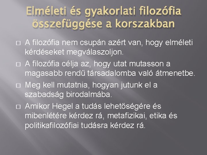 Elméleti és gyakorlati filozófia összefüggése a korszakban � � A filozófia nem csupán azért