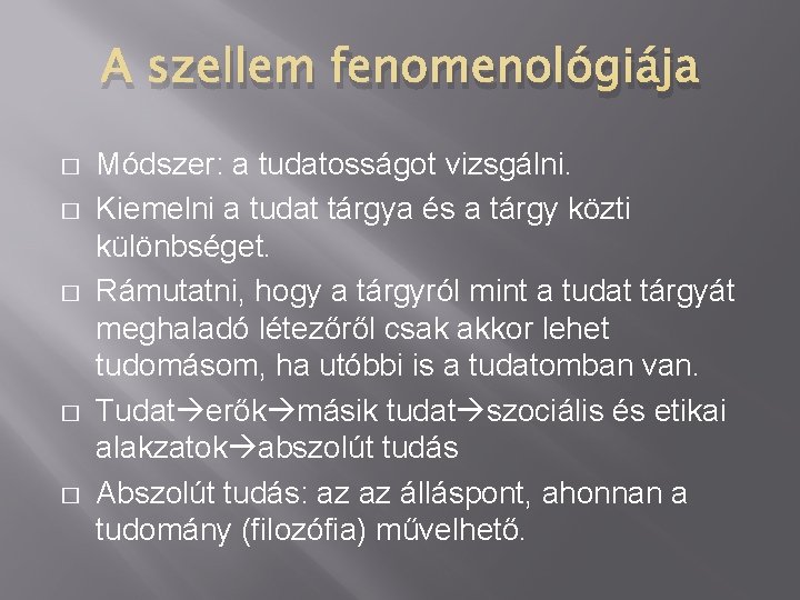 A szellem fenomenológiája � � � Módszer: a tudatosságot vizsgálni. Kiemelni a tudat tárgya