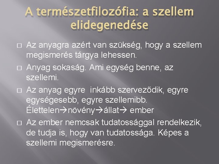 A természetfilozófia: a szellem elidegenedése � � Az anyagra azért van szükség, hogy a