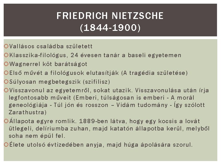 FRIEDRICH NIETZSCHE (1844 -1900) Vallásos családba született Klasszika-filológus, 24 évesen tanár a baseli egyetemen