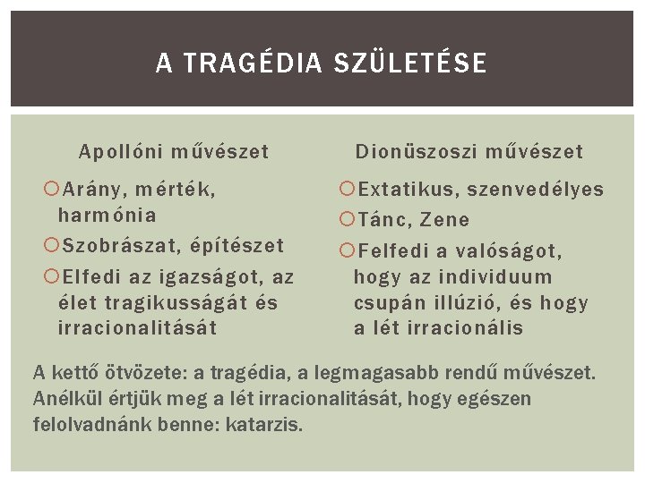 A TRAGÉDIA SZÜLETÉSE Apollóni művészet Dionüszoszi művészet Arány, mérték, harmónia Szobrászat, építészet Elfedi az