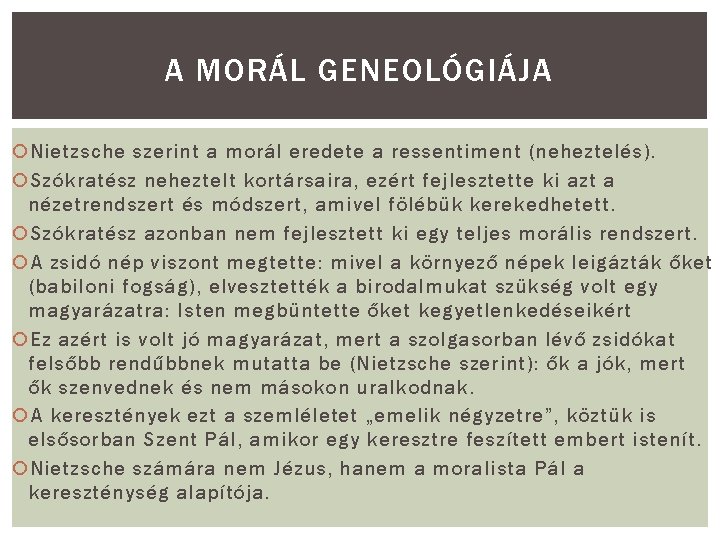 A MORÁL GENEOLÓGIÁJA Nietzsche szerint a morál eredete a ressentiment (neheztelés). Szókratész neheztelt kortársaira,