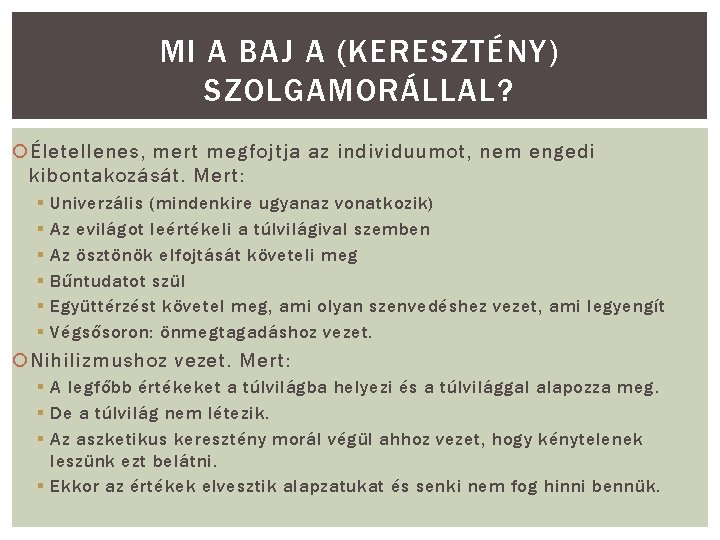 MI A BAJ A (KERESZTÉNY) SZOLGAMORÁLLAL? Életellenes, mert megfojtja az individuumot, nem engedi kibontakozását.