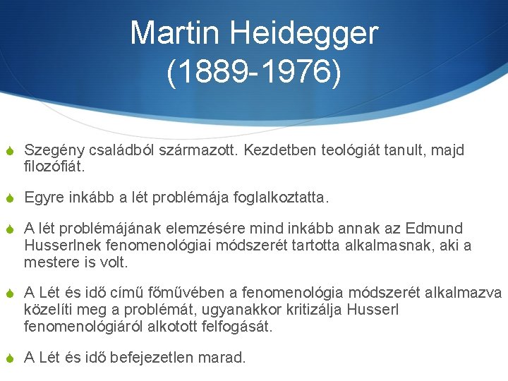 Martin Heidegger (1889 -1976) S Szegény családból származott. Kezdetben teológiát tanult, majd filozófiát. S