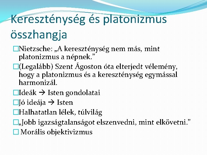 Kereszténység és platonizmus összhangja �Nietzsche: „A kereszténység nem más, mint platonizmus a népnek. ”