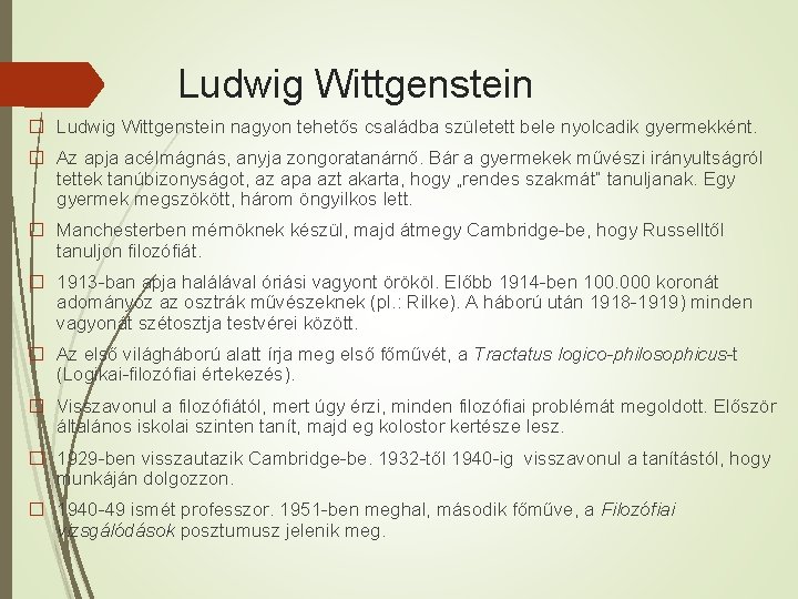 Ludwig Wittgenstein � Ludwig Wittgenstein nagyon tehetős családba született bele nyolcadik gyermekként. � Az