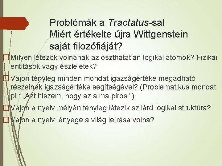 Problémák a Tractatus-sal Miért értékelte újra Wittgenstein saját filozófiáját? � Milyen létezők volnának az