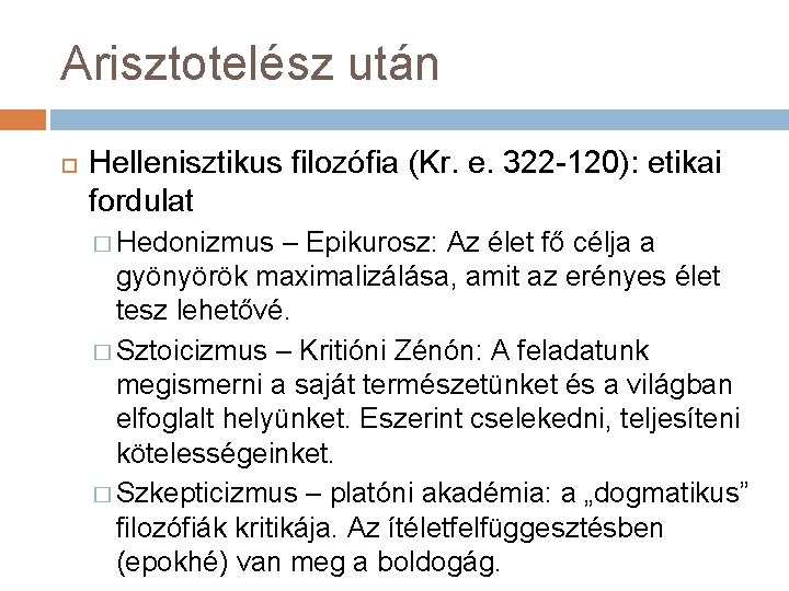 Arisztotelész után Hellenisztikus filozófia (Kr. e. 322 -120): etikai fordulat � Hedonizmus – Epikurosz: