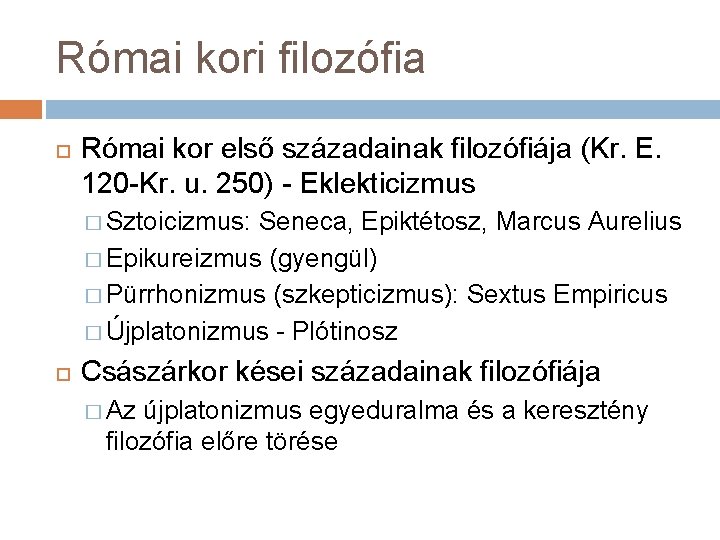 Római kori filozófia Római kor első századainak filozófiája (Kr. E. 120 -Kr. u. 250)