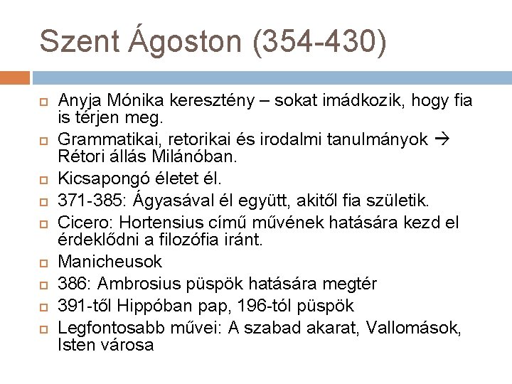 Szent Ágoston (354 -430) Anyja Mónika keresztény – sokat imádkozik, hogy fia is térjen