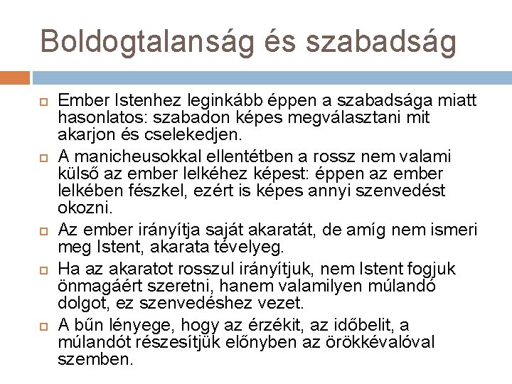 Boldogtalanság és szabadság Ember Istenhez leginkább éppen a szabadsága miatt hasonlatos: szabadon képes megválasztani