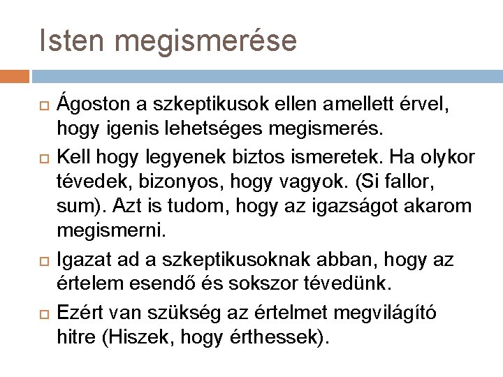 Isten megismerése Ágoston a szkeptikusok ellen amellett érvel, hogy igenis lehetséges megismerés. Kell hogy