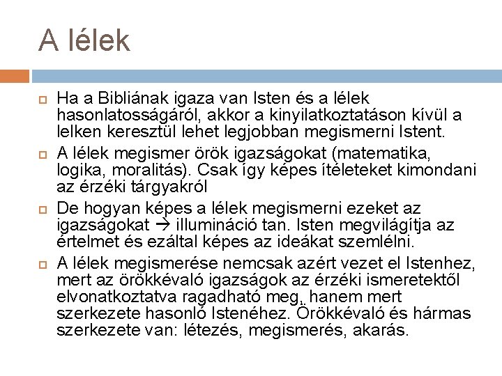 A lélek Ha a Bibliának igaza van Isten és a lélek hasonlatosságáról, akkor a