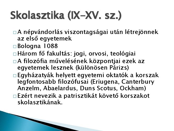 Skolasztika (IX-XV. sz. ) �A népvándorlás viszontagságai után létrejönnek az első egyetemek � Bologna