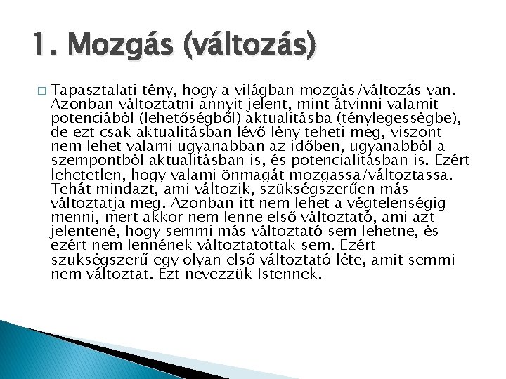 1. Mozgás (változás) � Tapasztalati tény, hogy a világban mozgás/változás van. Azonban változtatni annyit