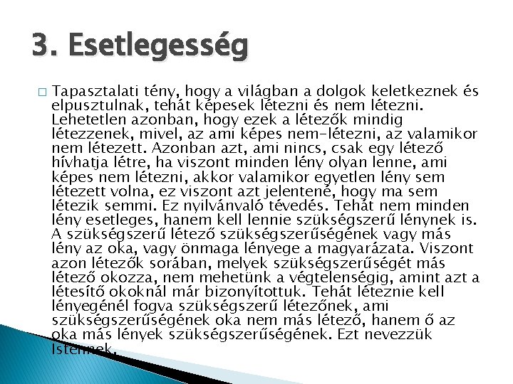 3. Esetlegesség � Tapasztalati tény, hogy a világban a dolgok keletkeznek és elpusztulnak, tehát