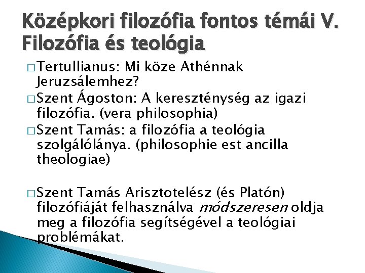 Középkori filozófia fontos témái V. Filozófia és teológia � Tertullianus: Mi köze Athénnak Jeruzsálemhez?