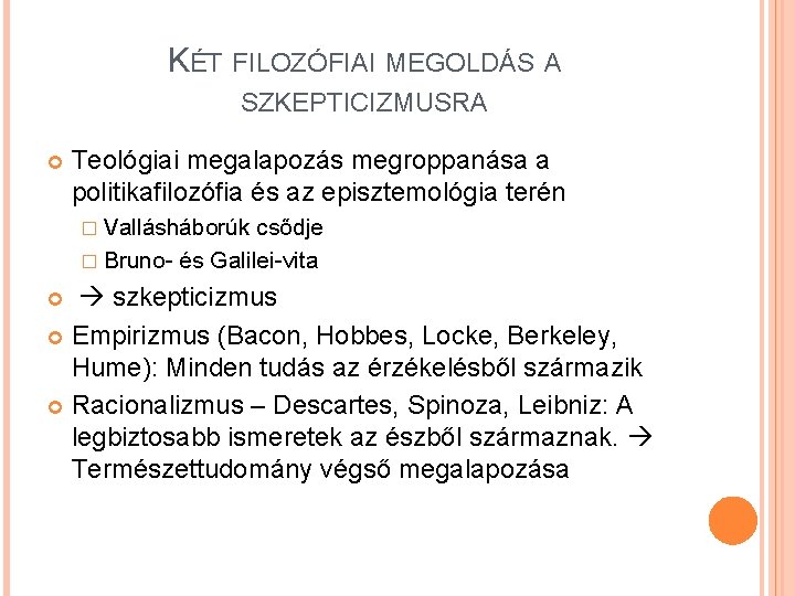 KÉT FILOZÓFIAI MEGOLDÁS A SZKEPTICIZMUSRA Teológiai megalapozás megroppanása a politikafilozófia és az episztemológia terén