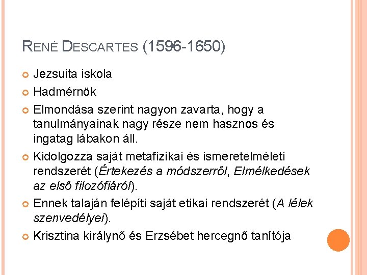 RENÉ DESCARTES (1596 -1650) Jezsuita iskola Hadmérnök Elmondása szerint nagyon zavarta, hogy a tanulmányainak