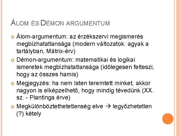 ÁLOM ÉS DÉMON ARGUMENTUM Álom-argumentum: az érzékszervi megismerés megbízhatatlansága (modern változatok: agyak a tartályban,