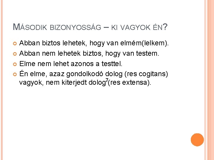 MÁSODIK BIZONYOSSÁG – KI VAGYOK ÉN? Abban biztos lehetek, hogy van elmém(lelkem). Abban nem