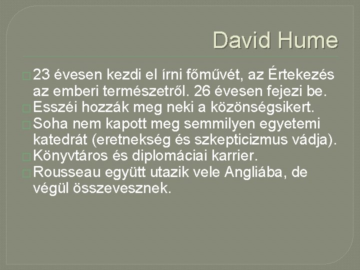 David Hume � 23 évesen kezdi el írni főművét, az Értekezés az emberi természetről.