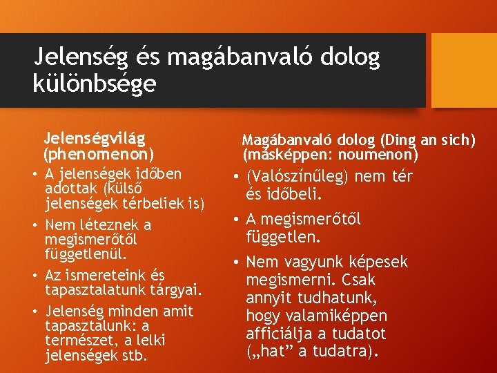 Jelenség és magábanvaló dolog különbsége Jelenségvilág (phenomenon) • A jelenségek időben adottak (külső jelenségek