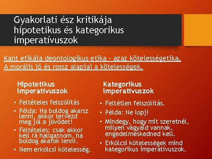 Gyakorlati ész kritikája hipotetikus és kategorikus imperatívuszok Kant etikája deontologikus etika – azaz kötelességetika.