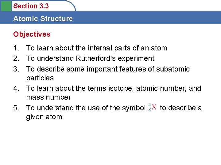 Section 3. 3 Atomic Structure Objectives 1. To learn about the internal parts of