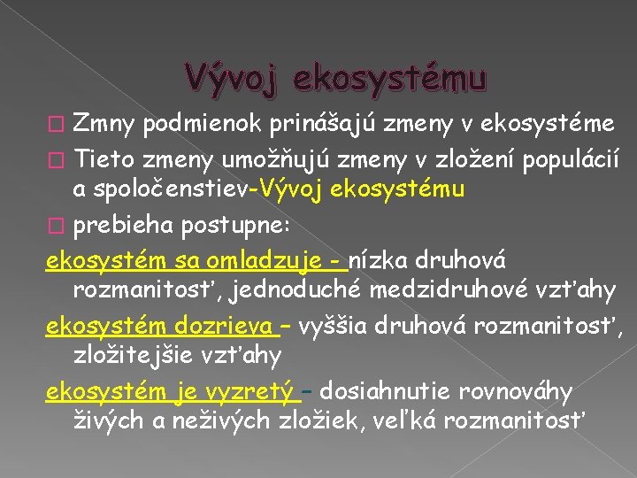 Vývoj ekosystému Zmny podmienok prinášajú zmeny v ekosystéme � Tieto zmeny umožňujú zmeny v