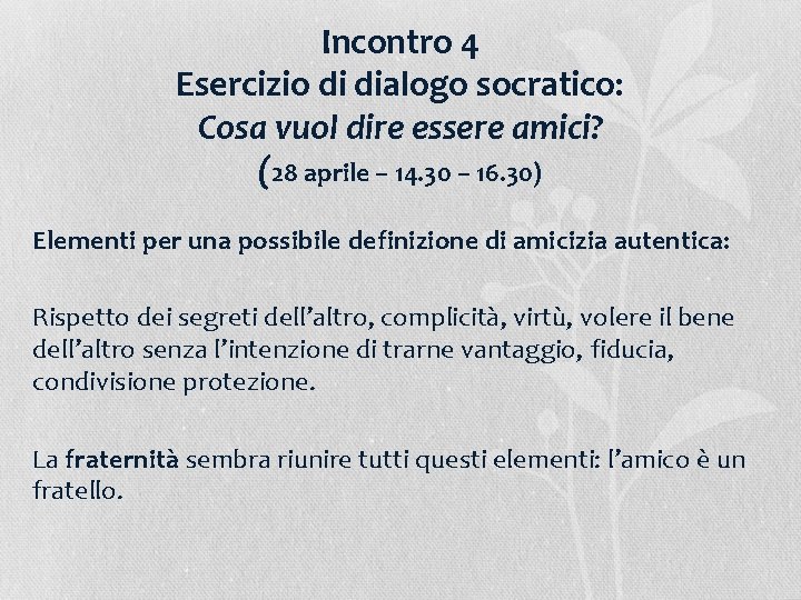 Incontro 4 Esercizio di dialogo socratico: Cosa vuol dire essere amici? (28 aprile –