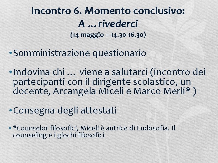 Incontro 6. Momento conclusivo: A …rivederci (14 maggio – 14. 30 -16. 30) •