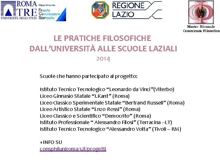 LE PRATICHE FILOSOFICHE DALL’UNIVERSITÀ ALLE SCUOLE LAZIALI 2014 Scuole che hanno partecipato al progetto: