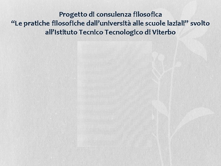 Progetto di consulenza filosofica “Le pratiche filosofiche dall’università alle scuole laziali” svolto all’Istituto Tecnico