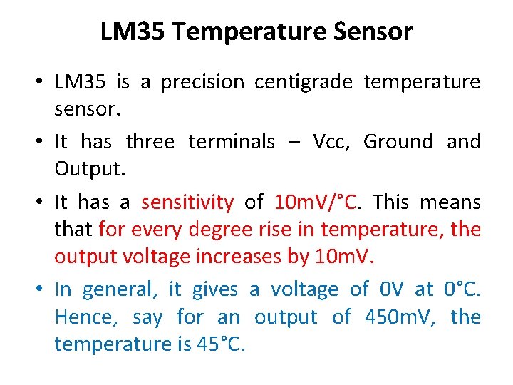 LM 35 Temperature Sensor • LM 35 is a precision centigrade temperature sensor. •