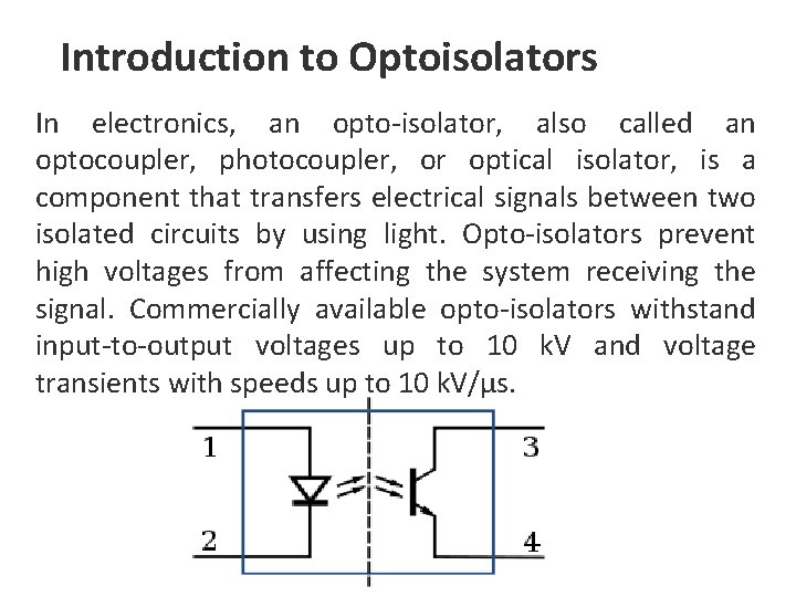 Introduction to Optoisolators In electronics, an opto-isolator, also called an optocoupler, photocoupler, or optical