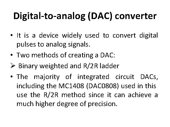 Digital-to-analog (DAC) converter • It is a device widely used to convert digital pulses