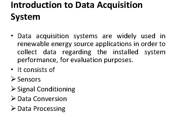 Introduction to Data Acquisition System • Data acquisition systems are widely used in renewable