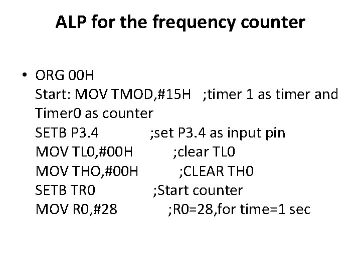 ALP for the frequency counter • ORG 00 H Start: MOV TMOD, #15 H