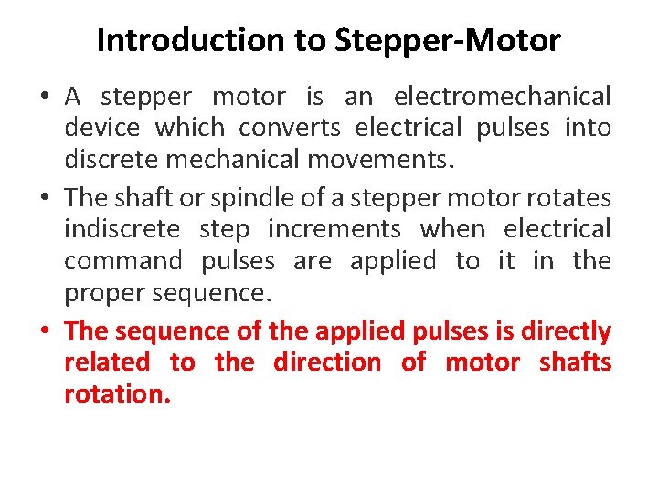 Introduction to Stepper-Motor • A stepper motor is an electromechanical device which converts electrical